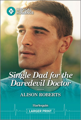 Single Dad For The Daredevil Doctor (Larger Print)