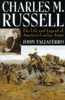 Charles M Russell: The Life and Legend of America's Cowboy...