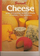 Cheese: How To Choose, Serve & Enjoy