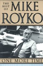 One More Time:  The Best Of Mike Royko
