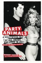 Party Animals: A Hollywood Tale Of Sex, Drugs, And Rock 'N' Rol