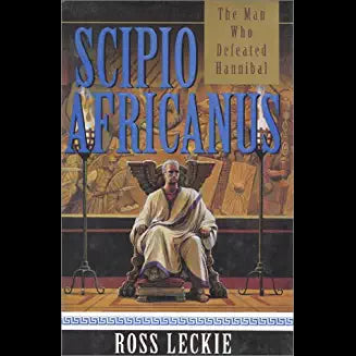 Scipio Africanus: The Man Who Defeated Hanibal