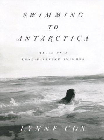 Swimming To Antarctica: Tales Of A Long-Distance Swimmer