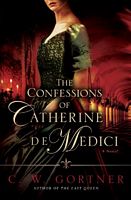 The Confessions Of Catherine De Medici