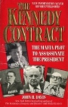 The Kennedy Contract: The Mafia Plot To Assassinate The Preside
