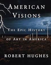 American Visions:  The Epic History Of Art In America