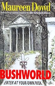 Bushworld:  Enter At Your Own Risk