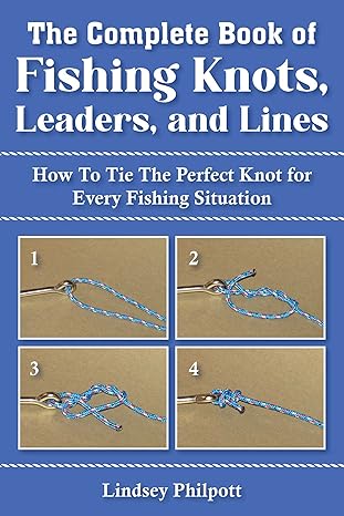The Complete Book Of Fishing Knots, Leaders, and Lines