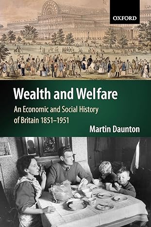 Wealth And Welfare:  An Economic And Social History Of Britain 1851-1951
