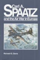 Carl A Spaatz And The Air War In Europe