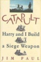 Catapult:  Harry And I Build A Siege Weapon