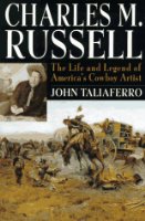 Charles M Russell:  The Life and Legend of America's Cowboy...