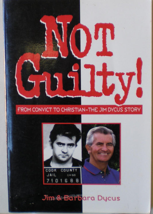 Not Guilty!  From Convict  To Christian-The Jim Dycus Story