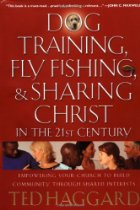 Dog Training, Fly Fishing, & Sharing Christ In The 21st Century