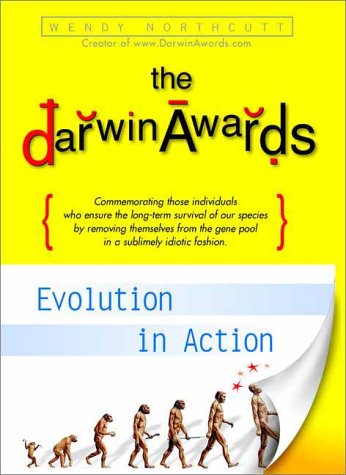 The Darwin Awards:  Evolution In Action
