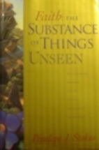 Faith:  The Substance Of Things Unseen