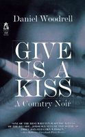 Give Us A Kiss:  A Country Noir
