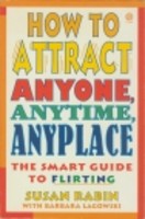 How To Attract Anyone, Anytime, Anyplace