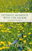 Intimate Moments With The Savior:  Learning To Love