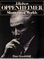 J. Robert Oppenheimer:  Shatterer Of Worlds