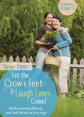 Let The Crow's Feet & Laugh Lines Come!