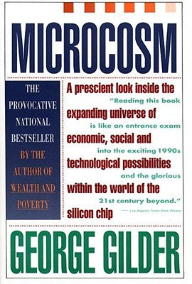 Microcosm:  The Quantum Revolution In Economics And Technology