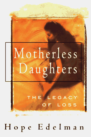 Motherless Daughters:  The Legacy Of Loss