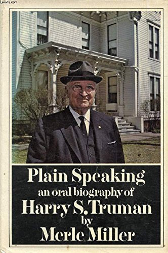 Plain Speaking:  An Oral Biography Of Harry S Truman