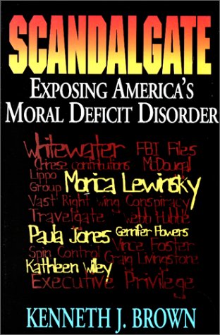 Scandalgate:  Exposing America's Moral Deficit Disorder