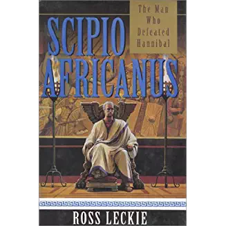 Scipio Africanus:  The Man Who Defeated Hanibal