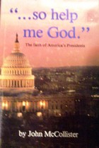 "So Help Me, God."  The Faith Of America's Presidents