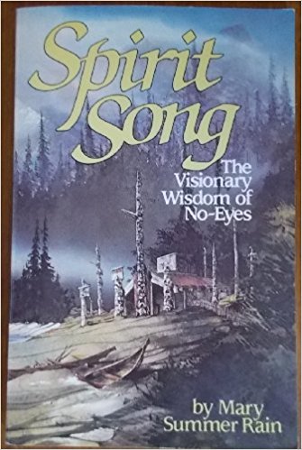 Spirit Song:  The Visionary Wisdom Of No-Eyes