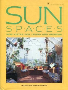Sun Spaces:  New Vistas For Living And Growing