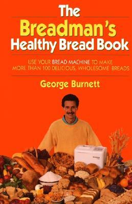 The Breadman's Healthy Bread Book