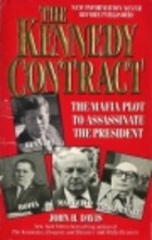 The Kennedy Contract:  The Mafia Plot To Assassinate The Preside