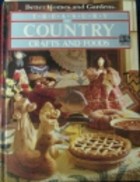 Better Homes And Gardens Treasury Of Country Crafts And Foods