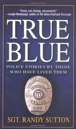 True Blue:  Police Stories By Those Who Have Lived Them